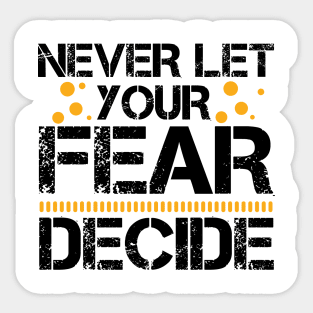 Never Let your Fear Decide your fate Sticker